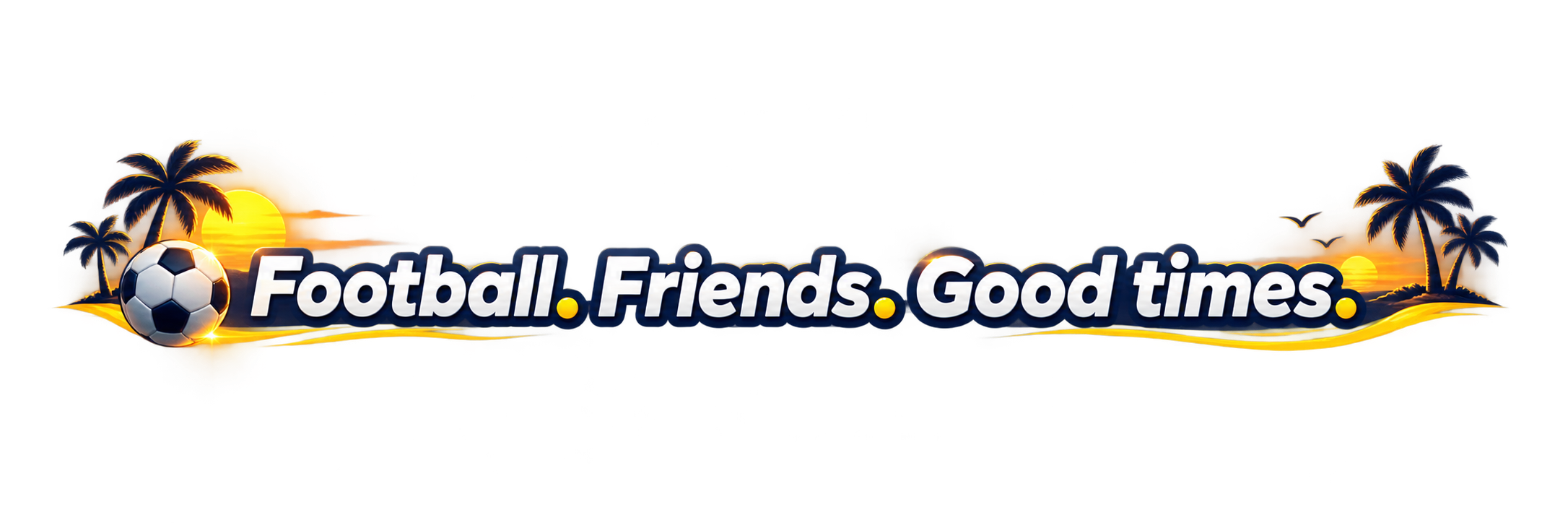 Football. Friends. Good times.